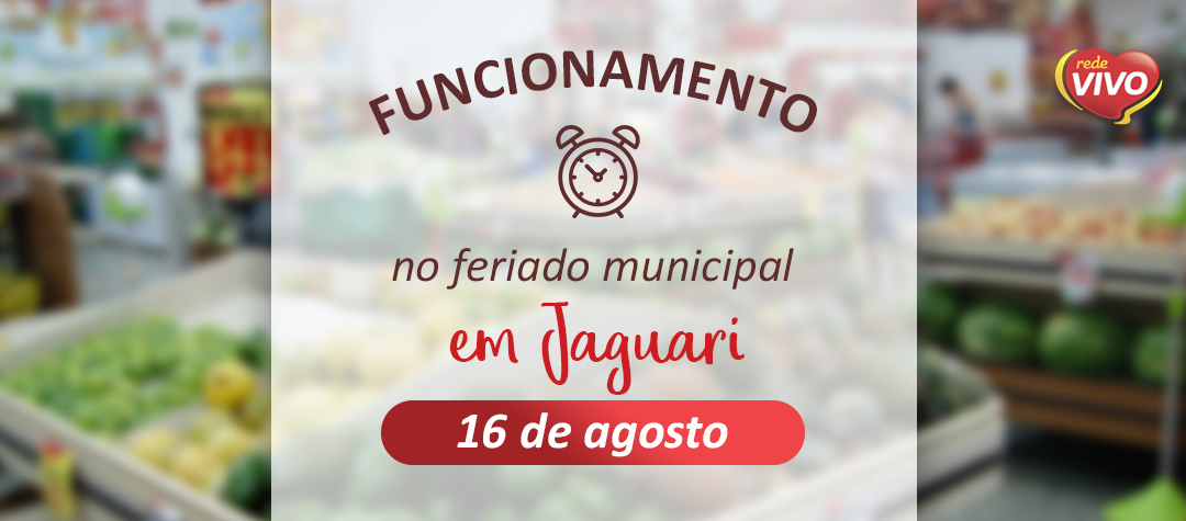Funcionamento no Feriado Municipal de Jaguari – 16/08