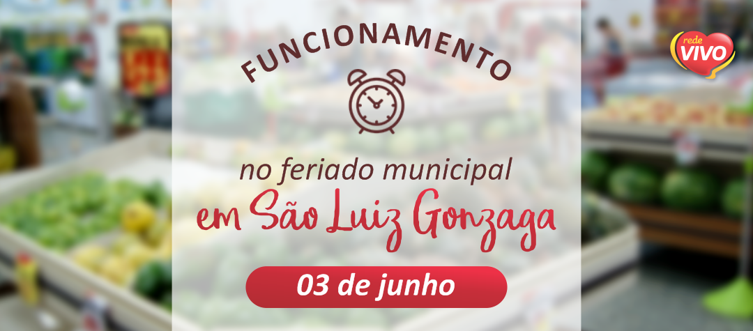 Funcionamento no Feriado Municipal de São Luiz Gonzaga – 03/06