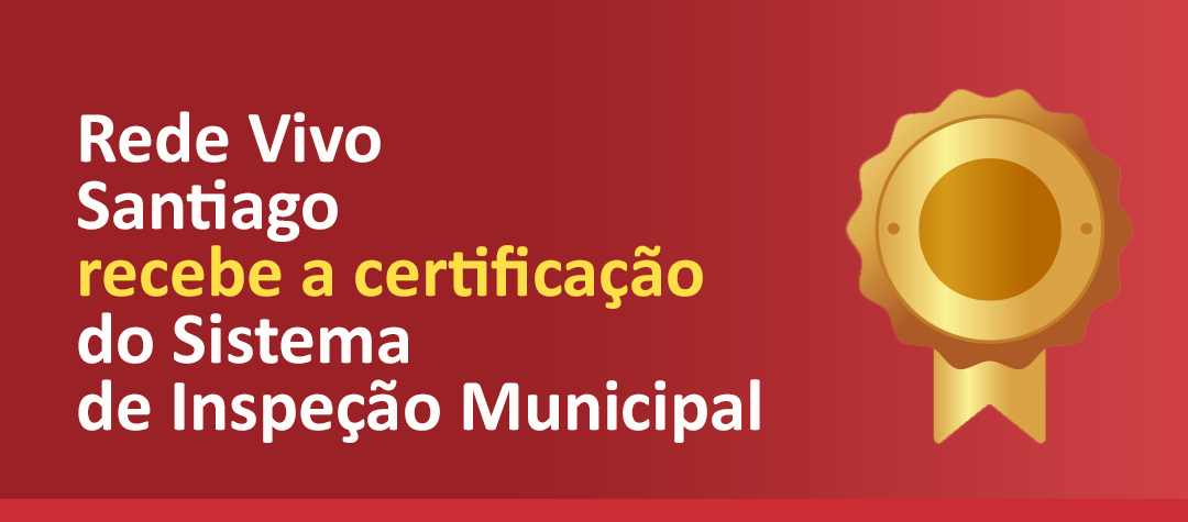 Rede Vivo Santiago recebe a Certificação do Serviço de Inspeção Municipal